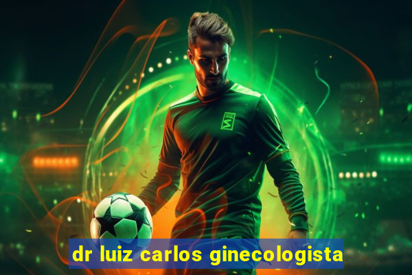 dr luiz carlos ginecologista